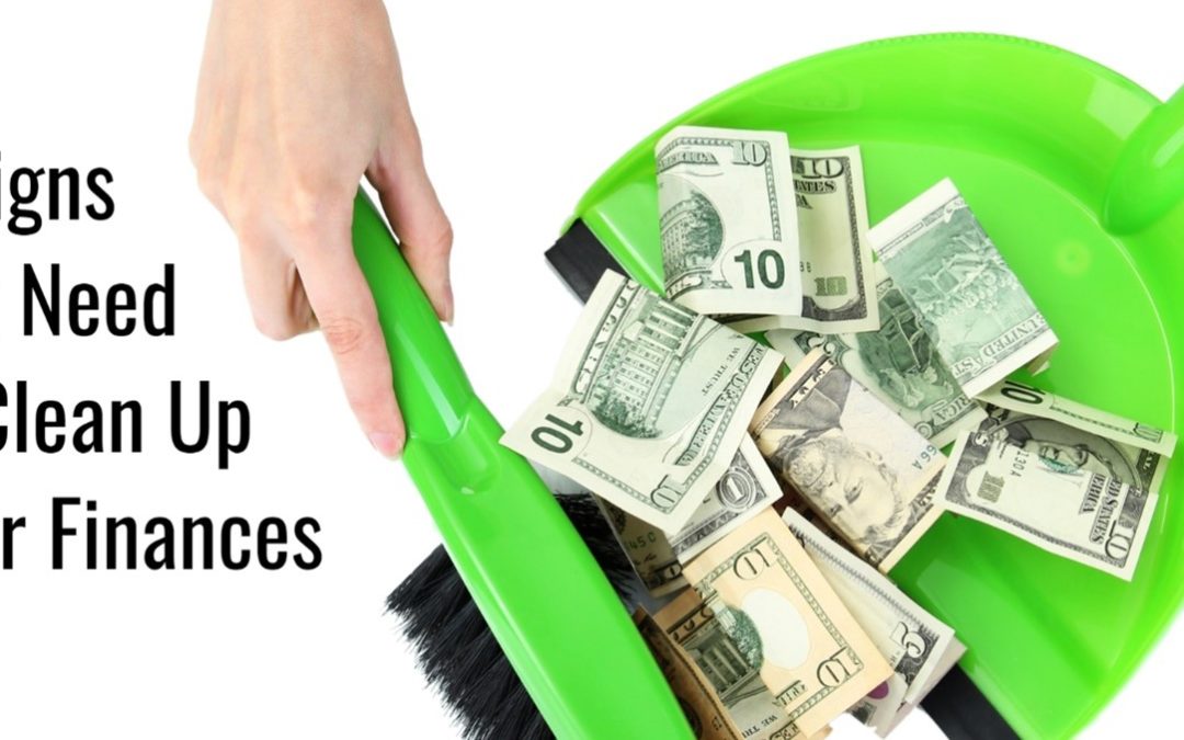4 Signs You Need to Clean Up Your Finances Today