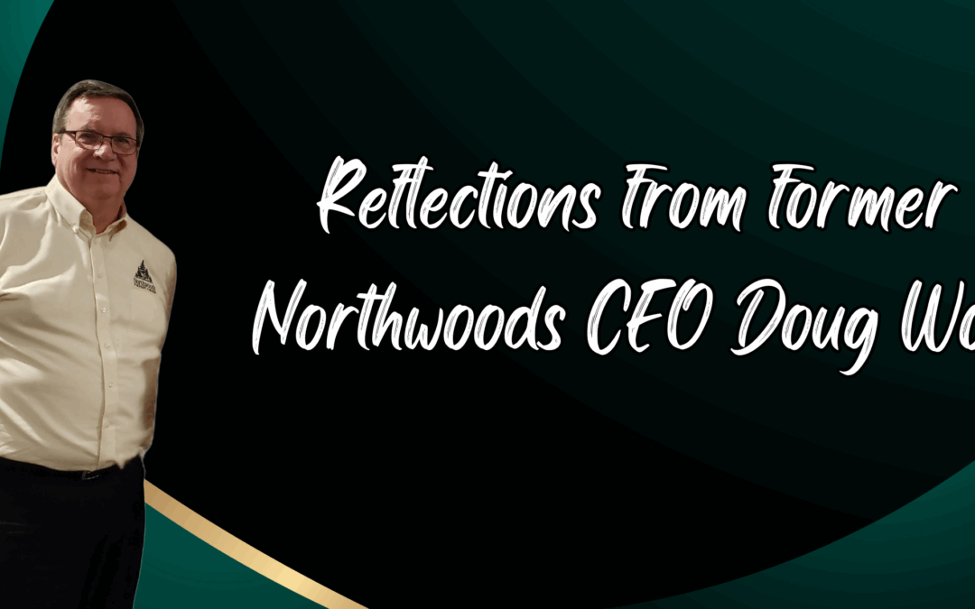 Reflections from former Northwoods CEO Doug Wolf